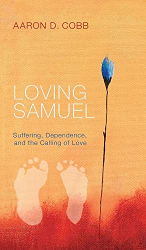 Loving Samuel: Suffering, Dependence, and the Calling of Love