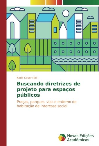 Buscando diretrizes de projeto para espaços públicos: Praças, parques, vias e entorno de habitação de interesse social