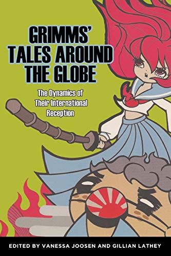Grimms' Tales Around the Globe: The Dynamics of Their International Reception (Fairy-Tale Studies)