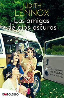 Las amigas de ojos oscuros : tres mujeres, tres décadas, una amistad (EMBOLSILLO)