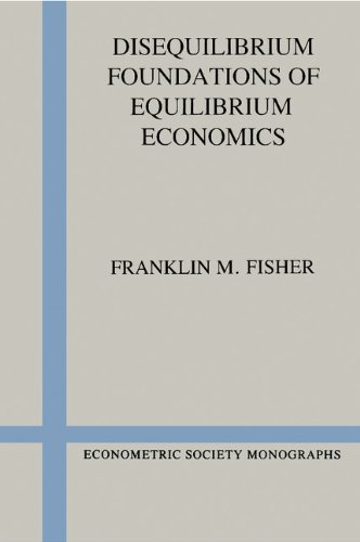 Disequilibrium Foundations of Equilibrium Economics (Econometric Society Monographs)