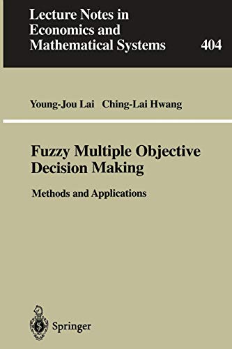 Fuzzy Multiple Objective Decision Making: Methods And Applications (Lecture Notes in Economics and Mathematical Systems, 404, Band 404)