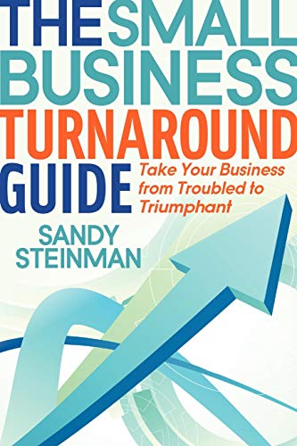 Small Business Turnaround Guide: Take Your Business from Troubled to Triumphant