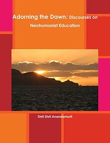 Adorning the Dawn: Discourses on Neohumanist Education
