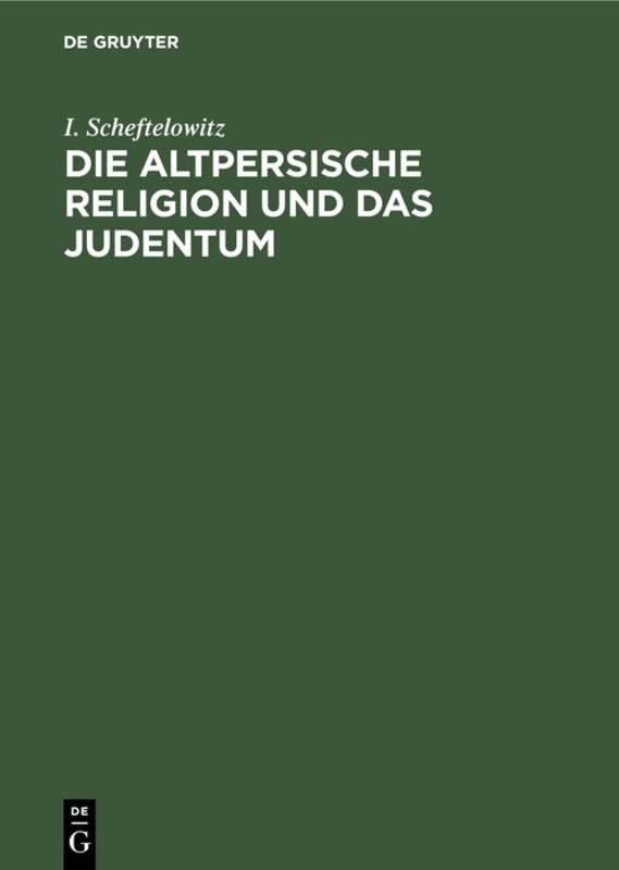 Die altpersische Religion und das Judentum: Unterschiede, Übereinstimmungen und gegenseitige Beeinflussungen