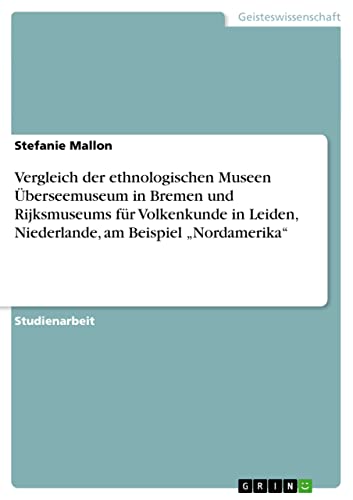 Vergleich der ethnologischen Museen Überseemuseum in Bremen und Rijksmuseums für Volkenkunde in Leiden, Niederlande, am Beispiel Nordamerika