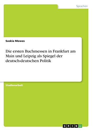 Die ersten Buchmessen in Frankfurt am Main und Leipzig als Spiegel der deutsch-deutschen Politik