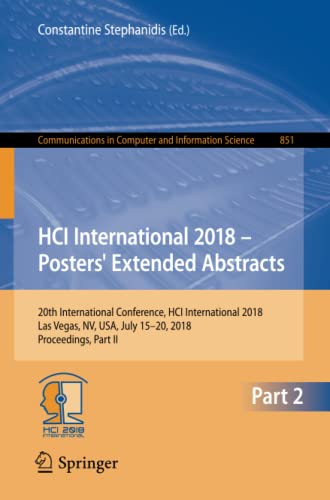 HCI International 2018 – Posters' Extended Abstracts: 20th International Conference, HCI International 2018, Las Vegas, NV, USA, July 15-20, 2018, ... Computer and Information Science, Band 851)