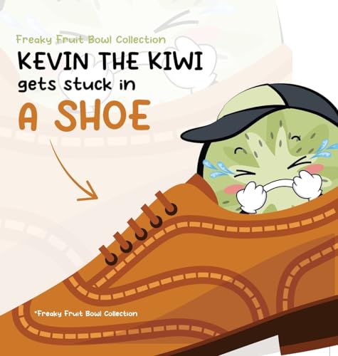 Kevin the Kiwi gets stuck in a Shoe (Freaky Fruit Bowl Collection)