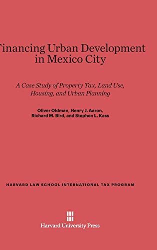 Financing Urban Development in Mexico City: A Case Study of Property Tax, Land Use, Housing, and Urban Planning. Translations of Law (Harvard Law School International Tax Program, Band 2)