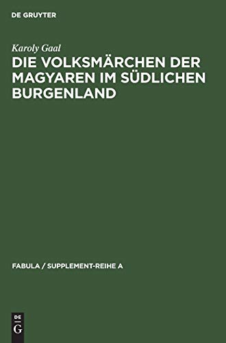 Die Volksmärchen der Magyaren im südlichen Burgenland (Fabula / Supplement-Reihe A, 9, Band 9)