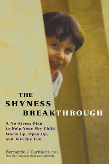 The Shyness Breakthrough: A No-stress Plan to Help Your Shy Child Warm Up, Open Up, and Join the Fun