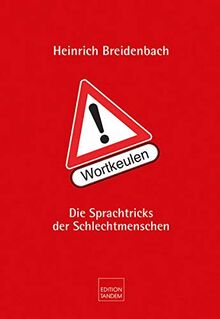 Achtung! Wortkeulen: Die Sprachtricks der Schlechtmenschen