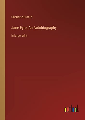 Jane Eyre; An Autobiography: in large print