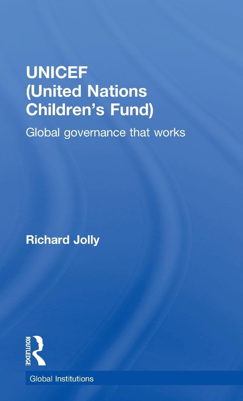 UNICEF (United Nations Children's Fund): Global Governance That Works (Routledge Global Institutions)