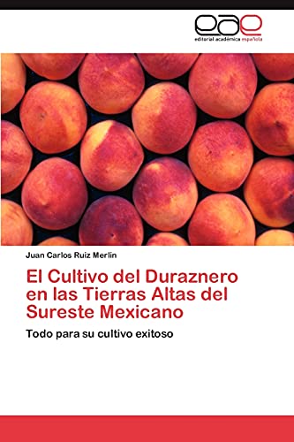 El Cultivo del Duraznero en las Tierras Altas del Sureste Mexicano: Todo para su cultivo exitoso