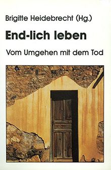 End-lich leben: Vom Umgehen mit dem Tod