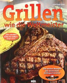 Grillen wie die Weltmeister: Die besten Rezepte des deutschen Grillsportvereins