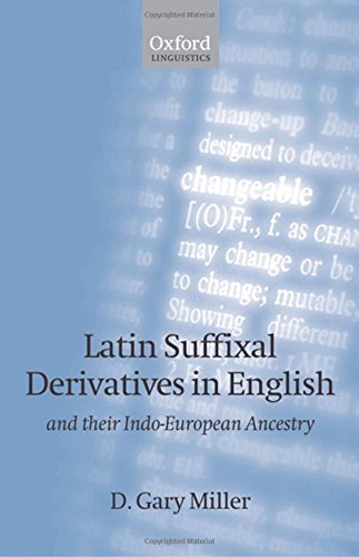 Latin Suffixal Derivatives in English: And Their Indo-European Ancestry (Oxford Linguistics)
