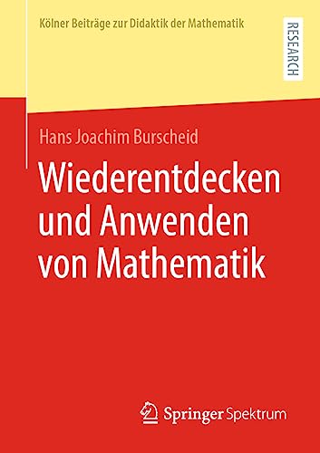 Wiederentdecken und Anwenden von Mathematik (Kölner Beiträge zur Didaktik der Mathematik)