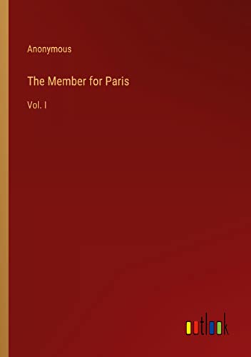 The Member for Paris: Vol. I