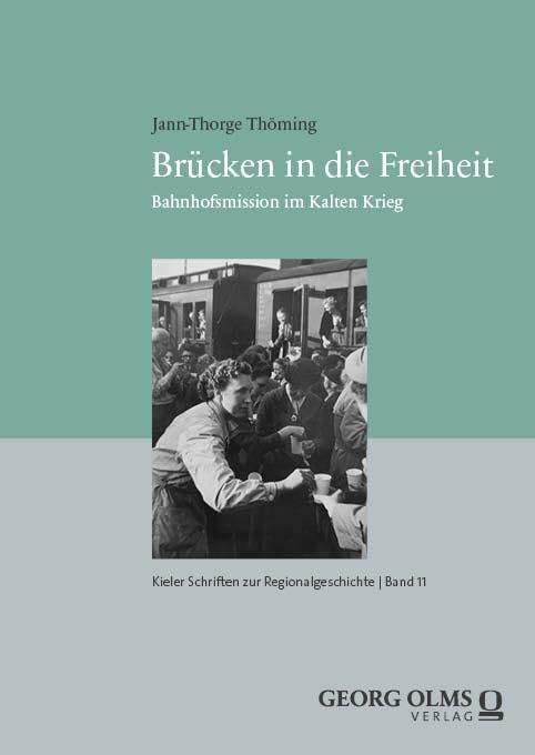 Brücken in die Freiheit: Bahnhofsmission im Kalten Krieg (Kieler Schriften zur Regionalgeschichte)