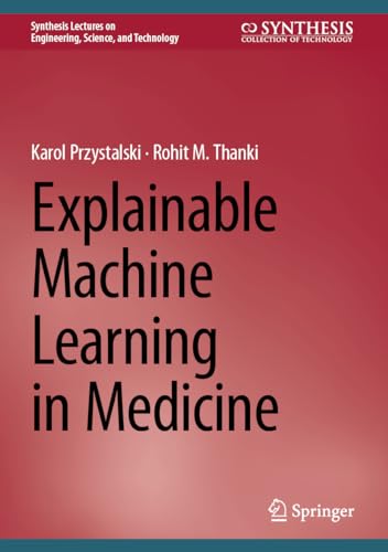 Explainable Machine Learning in Medicine (Synthesis Lectures on Engineering, Science, and Technology)