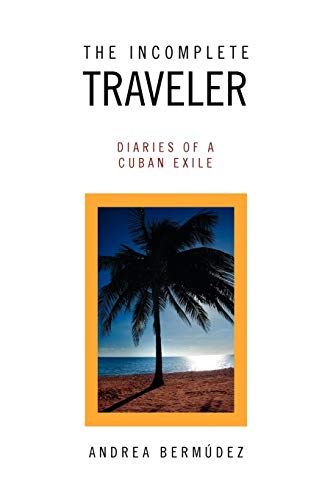 The Incomplete Traveler: Diaries of a Cuban Exile