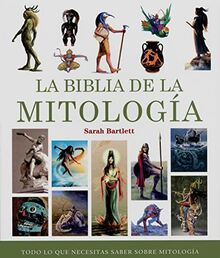 La biblia de la mitología : todo lo que necesitas saber sobre mitología (Biblias)