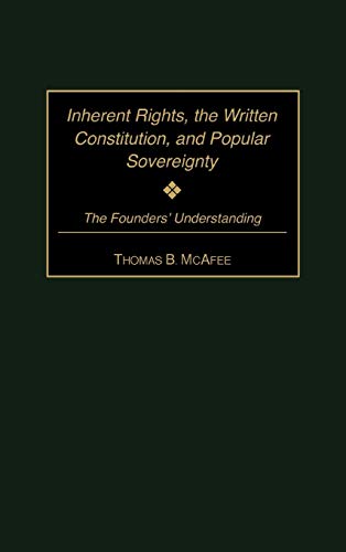 Inherent Rights, the Written Constitution, and Popular Sovereignty: The Founders' Understanding (Contributions in Legal Studies)