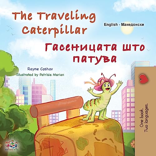 The Traveling Caterpillar (English Macedonian Bilingual Book for Kids) (English Macedonian Bilingual Collection)