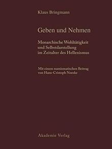 Historische und archäologische Auswertung: Band 1: Geben und Nehmen. Band 2: Geschenke erhalten die Freundschaft (Schenkungen hellenistischer Herrscher an griechische Städte und Heiligtümer)