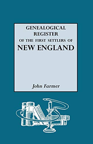 A Genealogical Register of the First Settlers of New England: 1620-1675