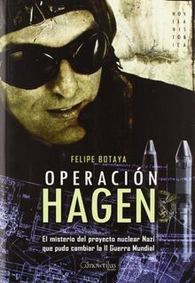 Operación Hagen : el misterio del proyecto nuclear nazi que pudo cambiar la II Guerra Mundial (Novela Histórica, Band 1)