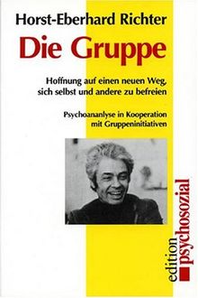 Die Gruppe. Hoffnung auf einen neuen Weg, sich selbst und andere zu befreien. Psychoanalyse in Kooperation mit Gruppeninitiativen