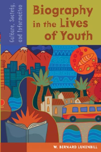 Biography in the Lives of Youth: Culture, Society, and Information