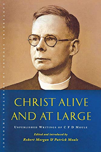 Christ Alive and at Large: Unpublished Writings of C. F. D. Moule (Canterbury Studies in Spiritual Theology)