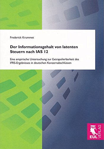 Der Informationsgehalt von latenten Steuern nach IAS 12: Eine empirische Untersuchung zur Extrapolierbarkeit des IFRS-Ergebnisses in deutschen Konzernabschlüssen