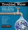 Troubled Water: Saints, Sinners, Truth and Lies about the Global Water Crisis