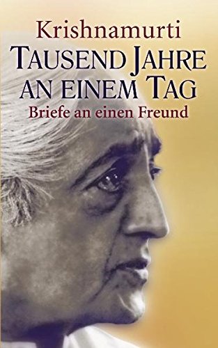 Tausend Jahre An Einem Tag Eine Personliche Unterweisung Von Jiddu Krishnamurti