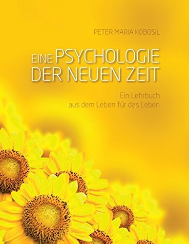Eine Psychologie der neuen Zeit: Ein Lehrbuch aus dem Leben für das Leben