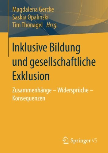 Inklusive Bildung und gesellschaftliche Exklusion: Zusammenhänge - Widersprüche - Konsequenzen