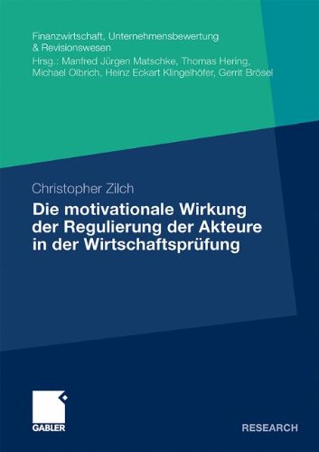 Die motivationale Wirkung der Regulierung der Akteure in der Wirtschaftsprüfung (Finanzwirtschaft, Unternehmensbewertung & Revisionswesen) (German ... Unternehmensbewertung & Revisionswesen)