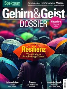 Gehirn&Geist Dossier 1/2024 - Resilienz: Was stärkt uns für schwierige Zeiten?