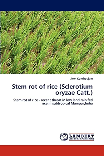 Stem rot of rice (Sclerotium oryzae Catt.): Stem rot of rice - recent threat in low land rain fed rice in subtropical Manipur,India