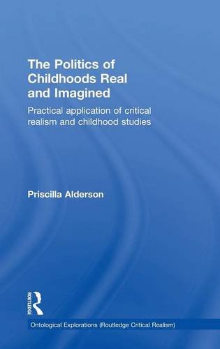 The Politics of Childhoods Real and Imagined: Practical Application of Critical Realism and Childhood Studies (Ontological Explorations, Band 2)