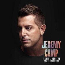 Jeremy Camp - I Still Believe: Greatest Hits