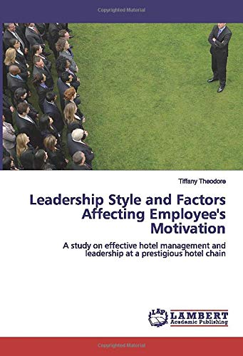 Leadership Style and Factors Affecting Employee's Motivation: A study on effective hotel management and leadership at a prestigious hotel chain