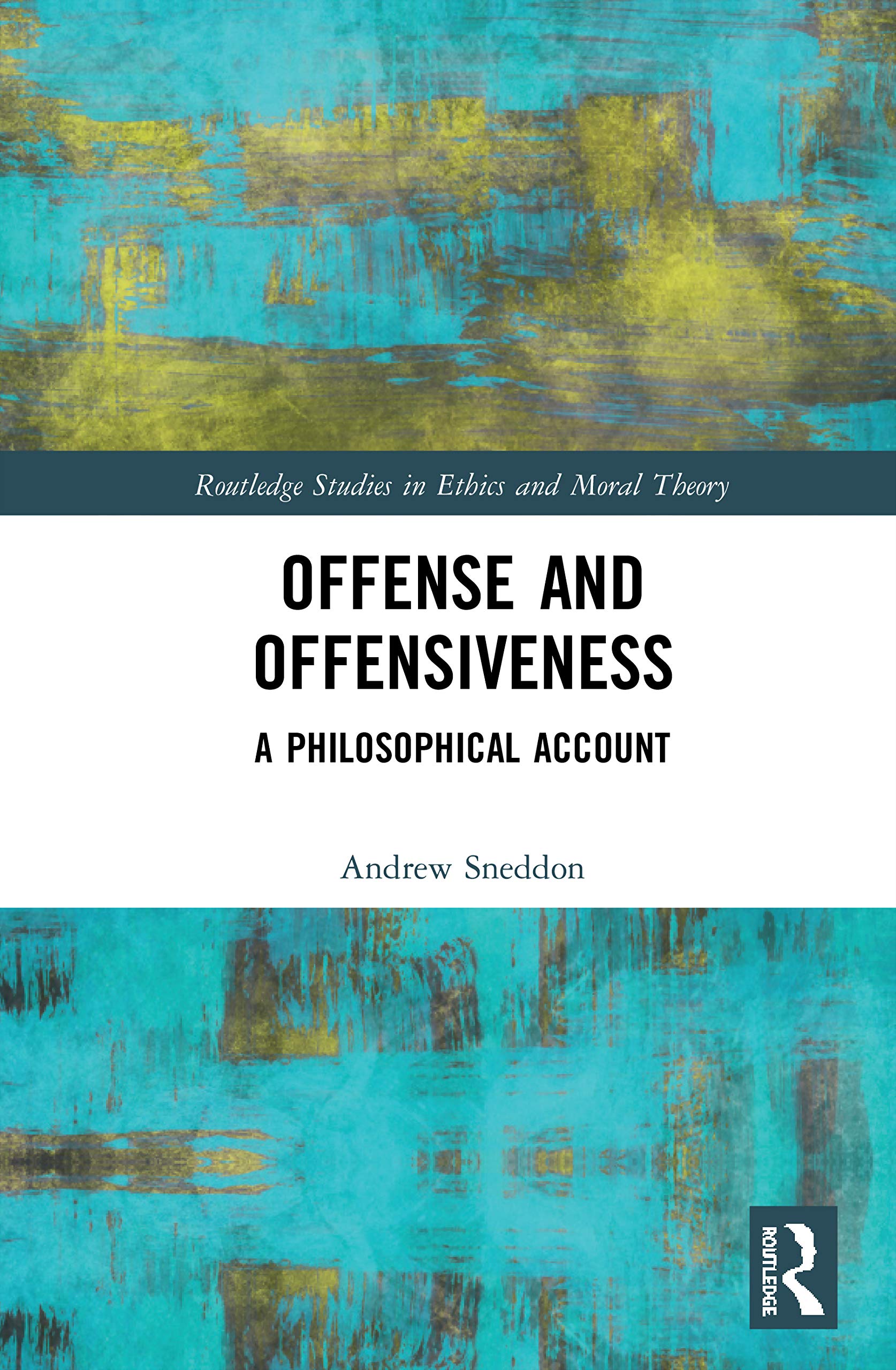 Offense and Offensiveness: A Philosophical Account (Routledge Studies in Ethics and Moral Theory)
