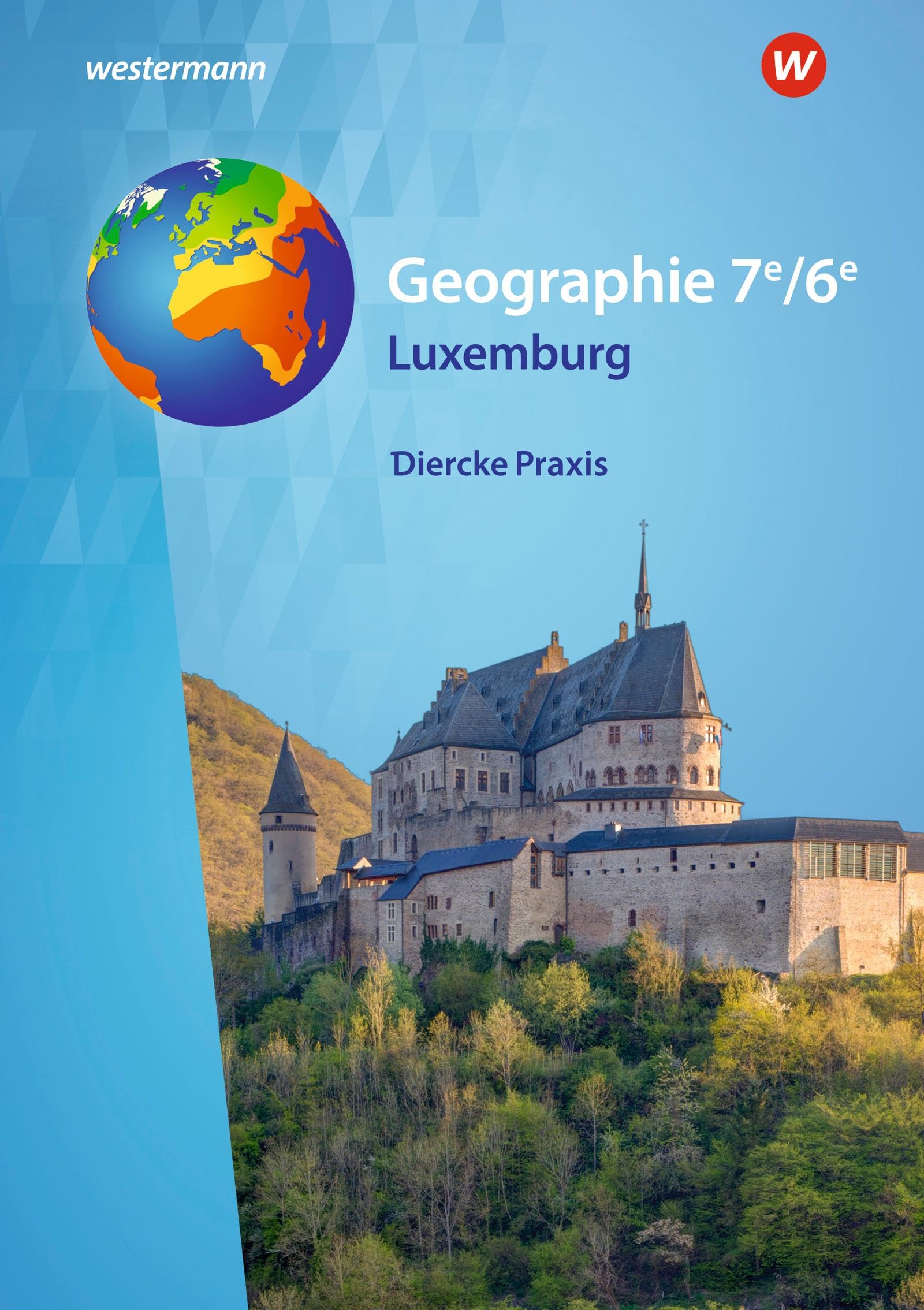 Diercke Praxis – Ausgabe 2025 für Luxemburg: Schulbuch 7e/6e – Enseignement secondaire classique: Ausgabe 2025 - Enseignement secondaire classique ... classique: Ausgabe 2023 für Luxemburg)